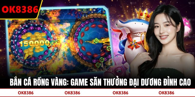 Bắn Cá Rồng Vàng: Game Săn Thưởng Đại Dương Đỉnh Cao
