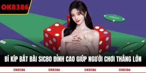 Bí Kíp Bắt Bài Sicbo Đỉnh Cao Giúp Người Chơi Thắng Lớn