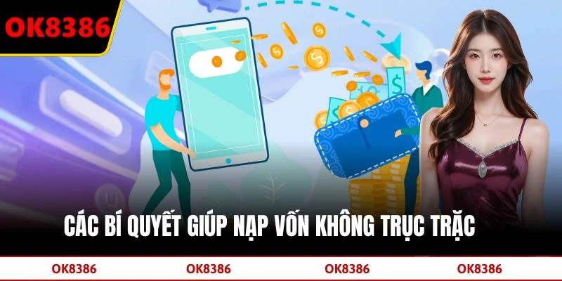 Các bí quyết giúp nạp vốn không trục trặc