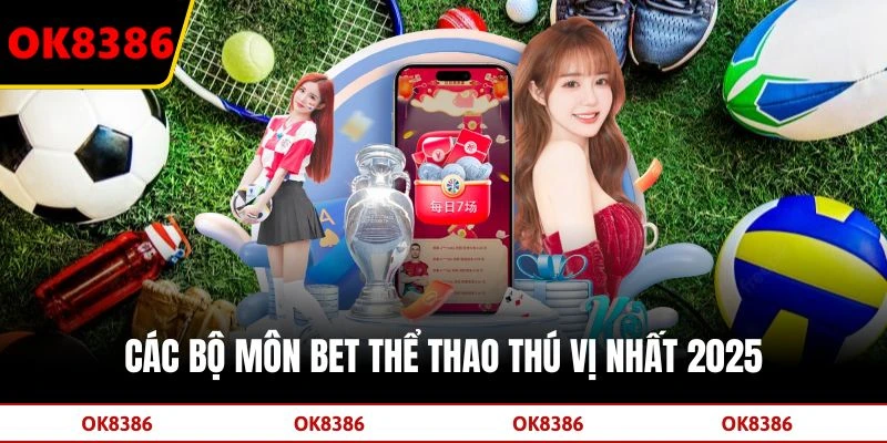 Các bộ môn bet thể thao thú vị nhất 2025