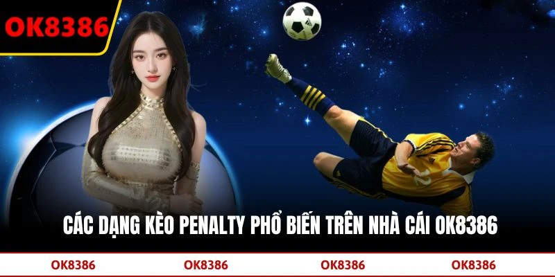 Các dạng kèo penalty phổ biến trên nhà cái OK8386