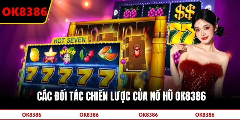 Các đối tác chiến lược của Nổ hũ OK8386