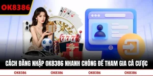 Cách Đăng Nhập OK8386 Nhanh Chóng Để Tham Gia Cá Cược