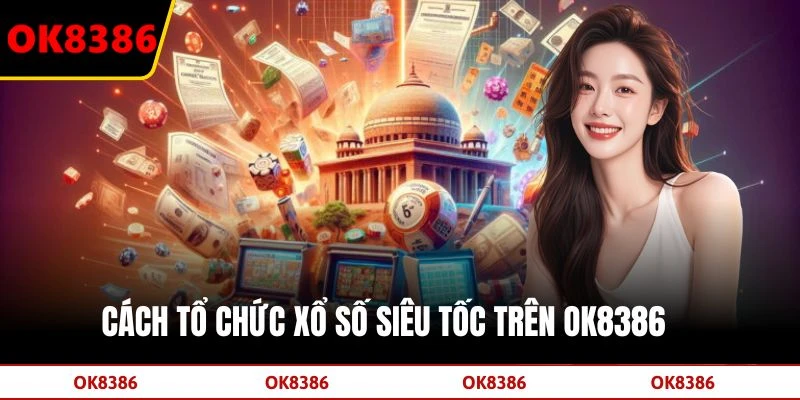 Cách tổ chức xổ số siêu tốc trên OK8386