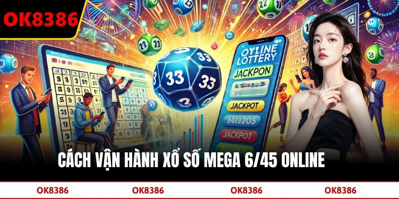 Cách vận hành xổ số Mega 6/45 online