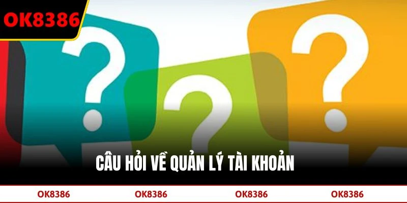 Câu hỏi về quản lý tài khoản 