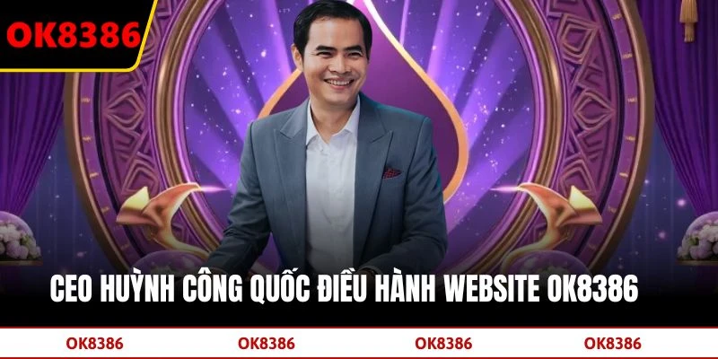 CEO Huỳnh Công Quốc điều hành website OK8386