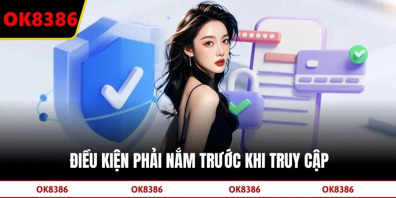 Điều kiện phải nắm trước khi truy cập
