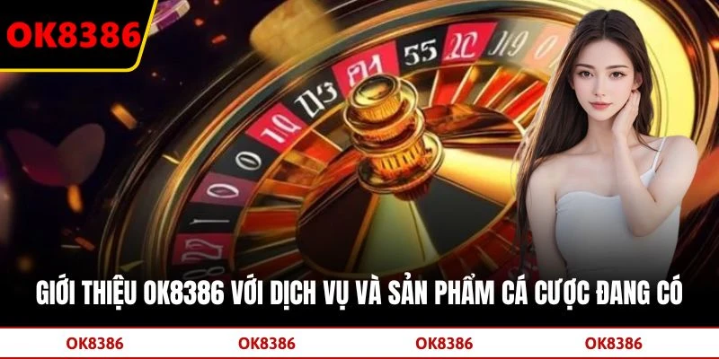 OK8386 với dịch vụ và sản phẩm cá cược đang có