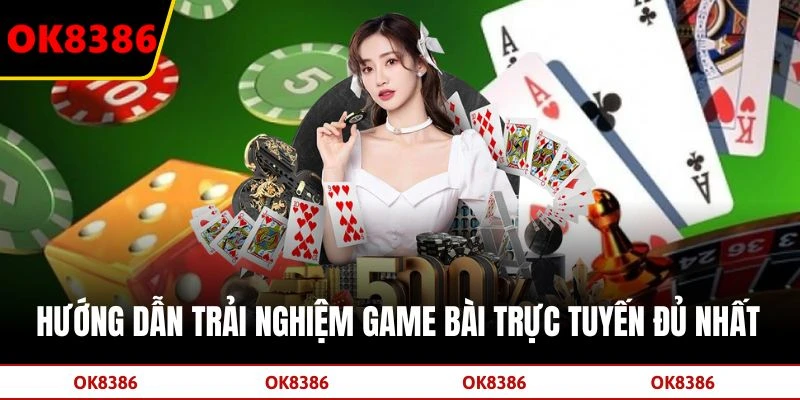 Hướng dẫn trải nghiệm game bài trực tuyến đủ nhất