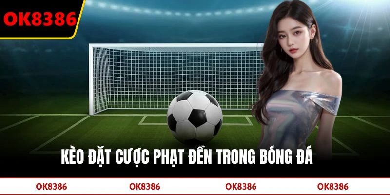 Kèo đặt cược phạt đền trong bóng đá