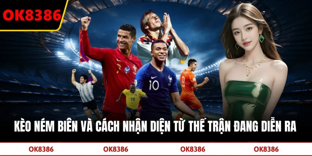 Kèo Ném Biên Và Cách Nhận Diện Từ Thế Trận Đang Diễn Ra