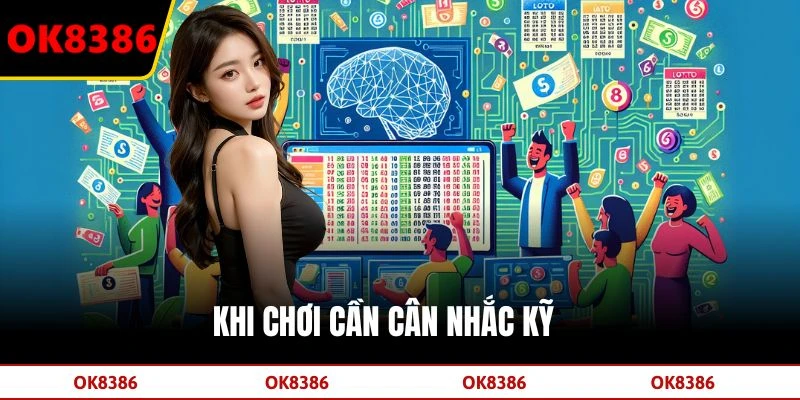 Khi chơi cần cân nhắc kỹ