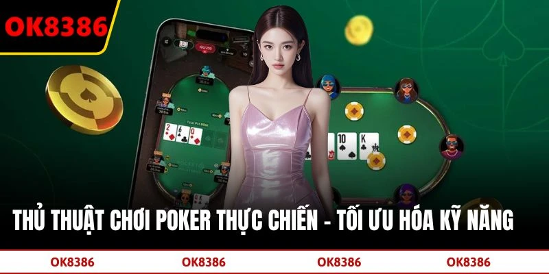 Thủ Thuật Chơi Poker Thực Chiến - Tối Ưu Hóa Kỹ Năng