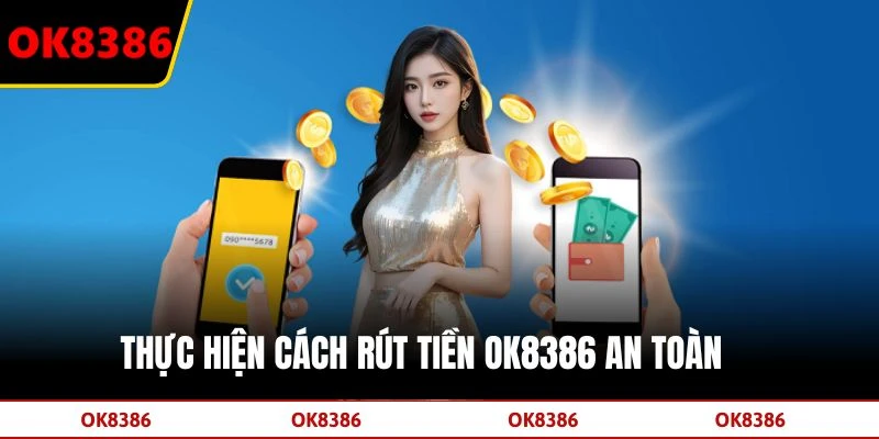 Thực hiện cách rút tiền OK8386 an toàn